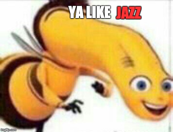 Bad Barry. | JAZZ; YA LIKE | image tagged in bad barry | made w/ Imgflip meme maker