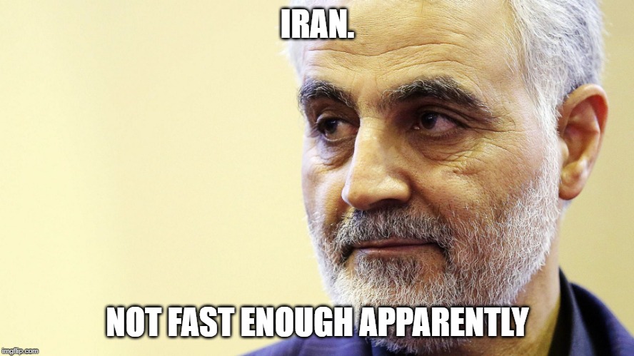 IRAN. NOT FAST ENOUGH APPARENTLY | made w/ Imgflip meme maker