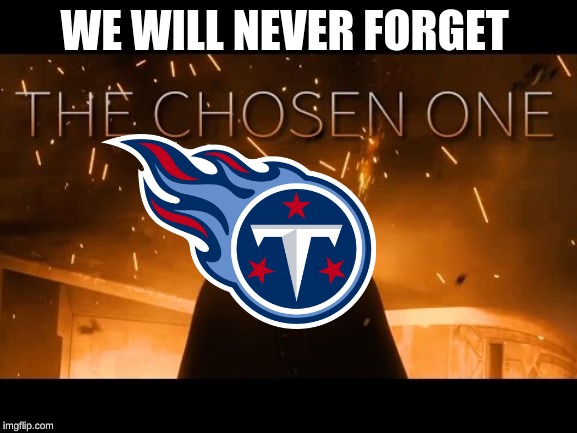2019/2020 playoffs | WE WILL NEVER FORGET | image tagged in nfl,football,titans | made w/ Imgflip meme maker