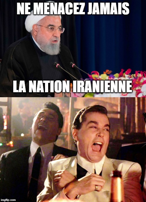NE MENACEZ JAMAIS; LA NATION IRANIENNE | image tagged in memes,good fellas hilarious | made w/ Imgflip meme maker