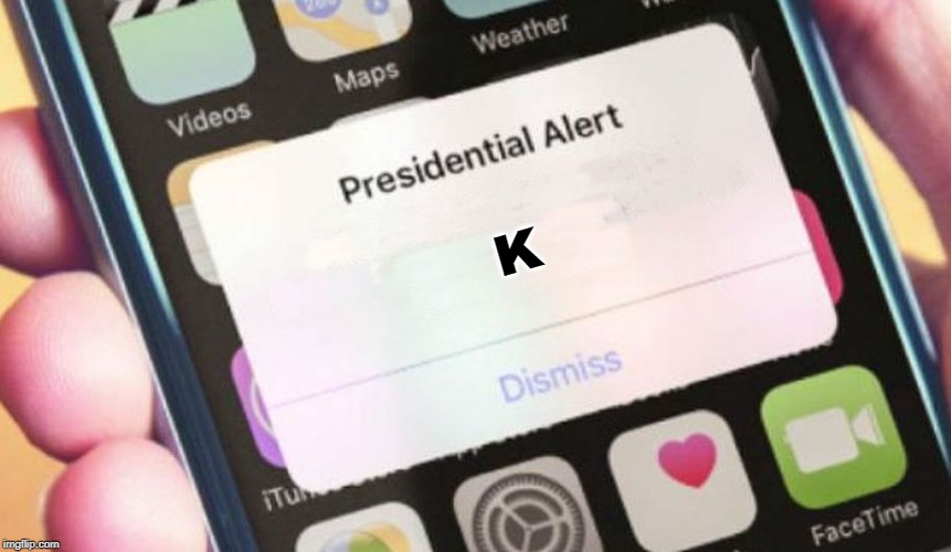Presidential Alert |  K | image tagged in memes,presidential alert | made w/ Imgflip meme maker