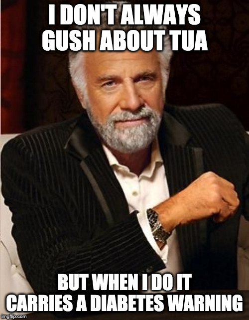i don't always | I DON'T ALWAYS GUSH ABOUT TUA; BUT WHEN I DO IT CARRIES A DIABETES WARNING | image tagged in i don't always,alabama football | made w/ Imgflip meme maker