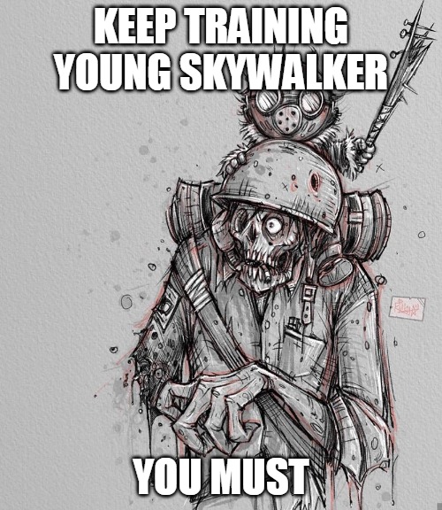 Yoda | KEEP TRAINING YOUNG SKYWALKER; YOU MUST | image tagged in star wars yoda | made w/ Imgflip meme maker