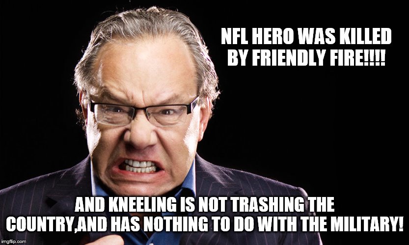 lewis black | NFL HERO WAS KILLED BY FRIENDLY FIRE!!!! AND KNEELING IS NOT TRASHING THE COUNTRY,AND HAS NOTHING TO DO WITH THE MILITARY! | image tagged in lewis black | made w/ Imgflip meme maker