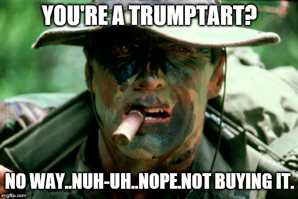 YOU'RE A TRUMPTART? NO WAY..NUH-UH..NOPE.NOT BUYING IT. | made w/ Imgflip meme maker