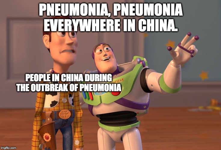 X, X Everywhere Meme | PNEUMONIA, PNEUMONIA EVERYWHERE IN CHINA. PEOPLE IN CHINA DURING THE OUTBREAK OF PNEUMONIA | image tagged in memes,x x everywhere | made w/ Imgflip meme maker