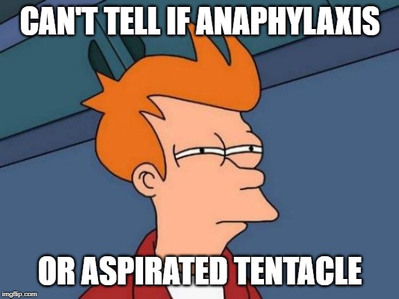 Futurama Fry Meme | CAN'T TELL IF ANAPHYLAXIS; OR ASPIRATED TENTACLE | image tagged in memes,futurama fry | made w/ Imgflip meme maker