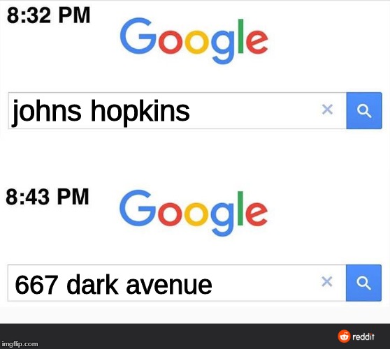 8:32 google search | johns hopkins; 667 dark avenue | image tagged in 832 google search | made w/ Imgflip meme maker