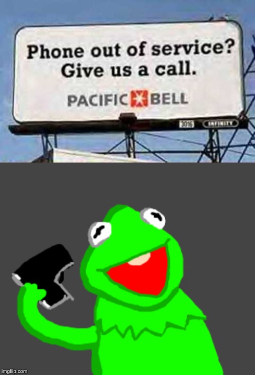 yes, but my phone is out of service! | image tagged in kermit the frog,funny,ironic | made w/ Imgflip meme maker