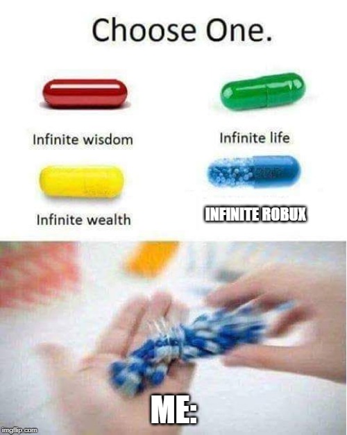The Miracle Middle-Age Pills | INFINITE ROBUX; ME: | image tagged in the miracle middle-age pills | made w/ Imgflip meme maker