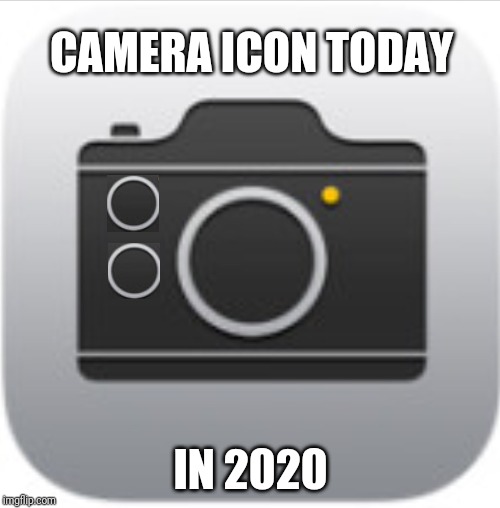 iPhone Camera | CAMERA ICON TODAY; IN 2020 | image tagged in iphone camera | made w/ Imgflip meme maker