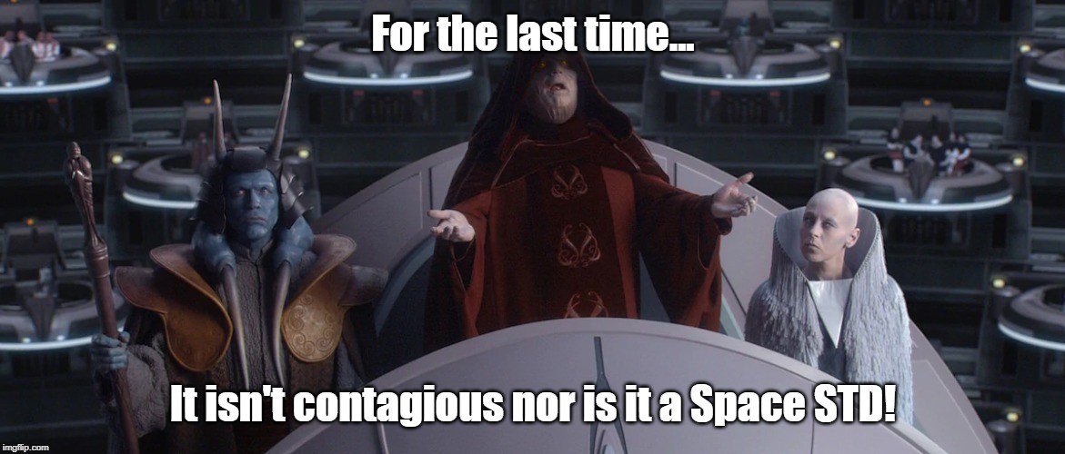Why Palpatine Looks Different | For the last time... It isn't contagious nor is it a Space STD! | image tagged in star wars,palpatine,std | made w/ Imgflip meme maker