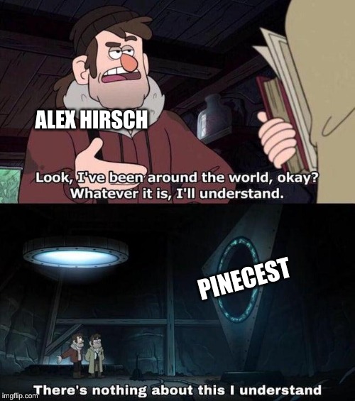 Gravity Falls Understanding | ALEX HIRSCH; PINECEST | image tagged in gravity falls understanding | made w/ Imgflip meme maker