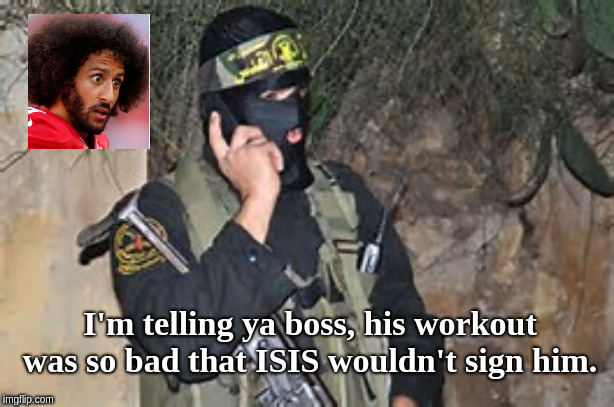 muslim phone | I'm telling ya boss, his workout was so bad that ISIS wouldn't sign him. | image tagged in muslim phone | made w/ Imgflip meme maker