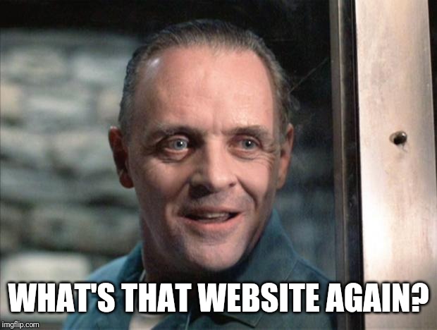 Hannibal Lecter | WHAT'S THAT WEBSITE AGAIN? | image tagged in hannibal lecter | made w/ Imgflip meme maker