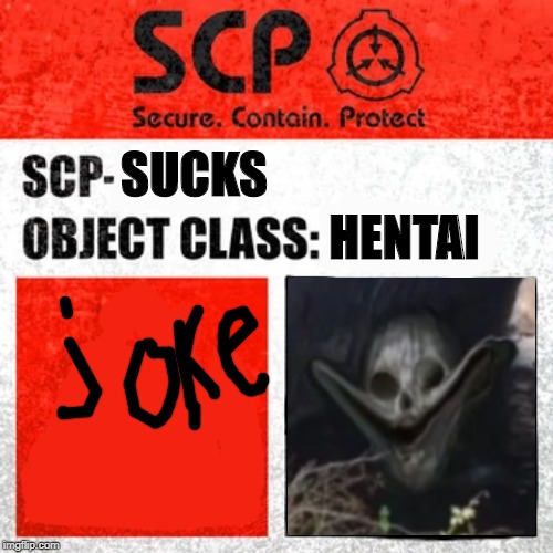 SCP Label Template: Keter | SUCKS HENTAI | image tagged in scp label template keter | made w/ Imgflip meme maker