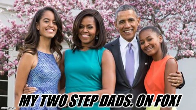 You've heard the stories that Michelle has a Dick? How about the one that the kids are borrowed from friends? = My Two stepdads. | MY TWO STEP DADS. ON FOX! | image tagged in obama family,michelle obama has a dick | made w/ Imgflip meme maker