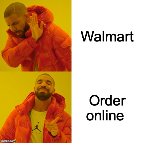 Drake Hotline Bling Meme | Walmart; Order online | image tagged in memes,drake hotline bling | made w/ Imgflip meme maker