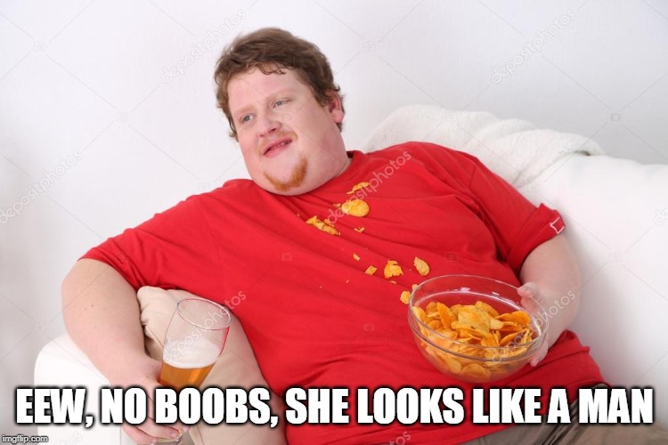 Amateur | EEW, NO BOOBS, SHE LOOKS LIKE A MAN | image tagged in amateur | made w/ Imgflip meme maker