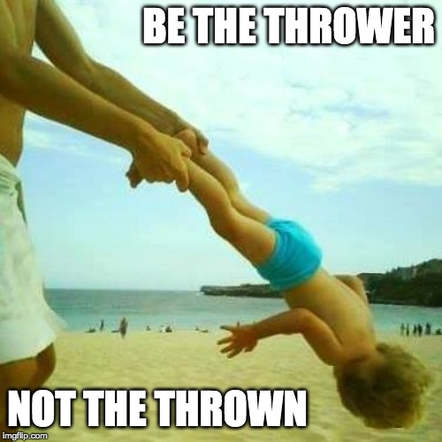 Elite Parenting Tip #1 | BE THE THROWER; NOT THE THROWN | image tagged in parents,parenting,godfather | made w/ Imgflip meme maker