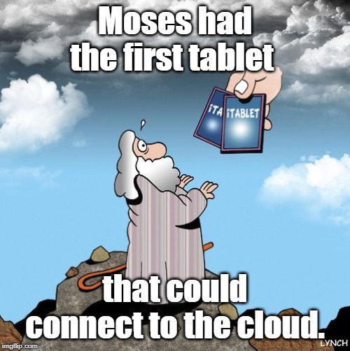 Moses | Moses had the first tablet; that could connect to the cloud. | image tagged in very funny | made w/ Imgflip meme maker