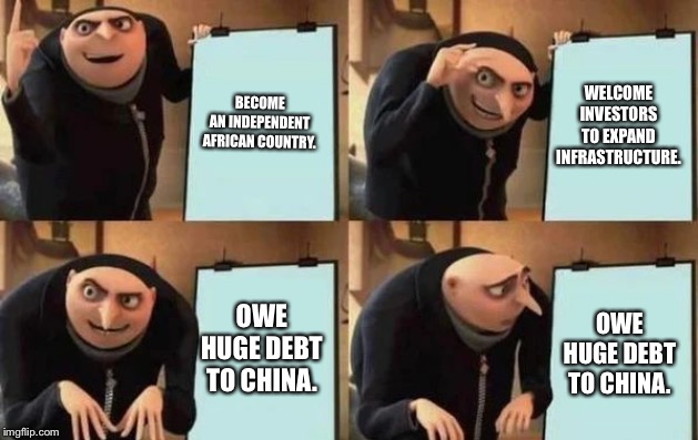 Gru's Plan | BECOME AN INDEPENDENT AFRICAN COUNTRY. WELCOME INVESTORS TO EXPAND INFRASTRUCTURE. OWE HUGE DEBT TO CHINA. OWE HUGE DEBT TO CHINA. | image tagged in gru's plan | made w/ Imgflip meme maker