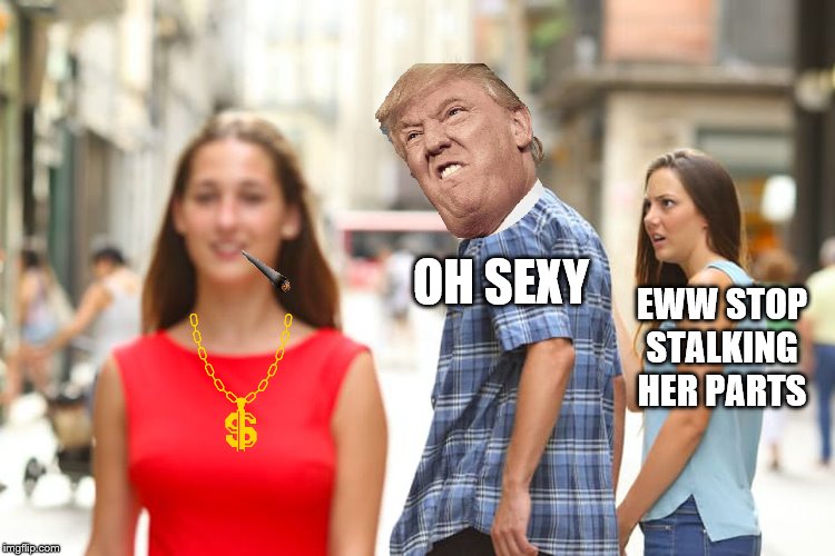 Distracted Boyfriend Meme | OH SEXY; EWW STOP STALKING HER PARTS | image tagged in memes,distracted boyfriend | made w/ Imgflip meme maker