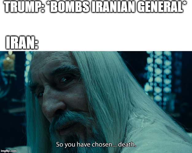 TRUMP: *BOMBS IRANIAN GENERAL*; IRAN: | image tagged in donald trump,bomb,iran,memes | made w/ Imgflip meme maker