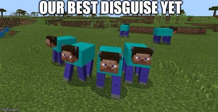 me and the boys | OUR BEST DISGUISE YET | image tagged in me and the boys | made w/ Imgflip meme maker