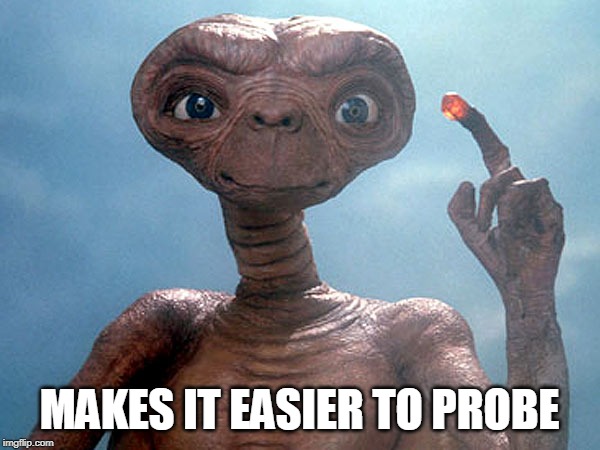 Et | MAKES IT EASIER TO PROBE | image tagged in et | made w/ Imgflip meme maker