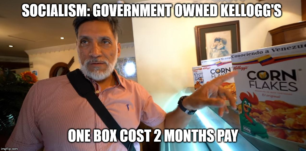 The truth about socialism | SOCIALISM: GOVERNMENT OWNED KELLOGG'S; ONE BOX COST 2 MONTHS PAY | image tagged in politics,socialism,suckers,bernie sanders | made w/ Imgflip meme maker