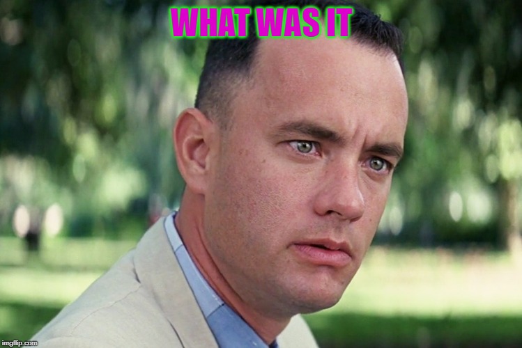 And Just Like That | WHAT WAS IT | image tagged in memes,and just like that | made w/ Imgflip meme maker