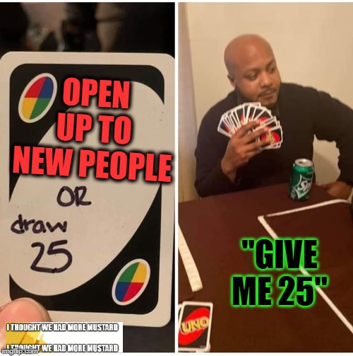 Featured image of post Draw 25 Meme Generator : Uno draw 25 memes highlight things that someone would go such lengths to avoid, that they&#039;d rather draw 25 cards in uno.