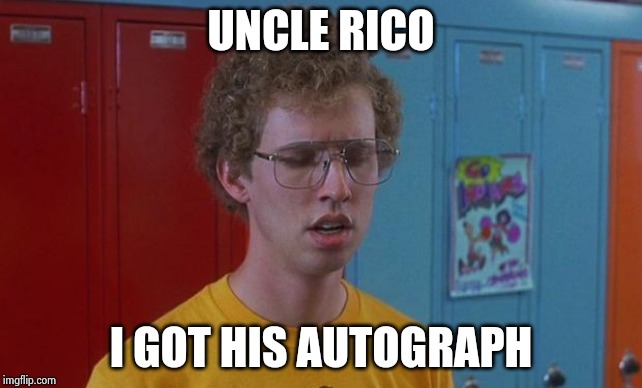 Napoleon Dynamite Skills | UNCLE RICO I GOT HIS AUTOGRAPH | image tagged in napoleon dynamite skills | made w/ Imgflip meme maker