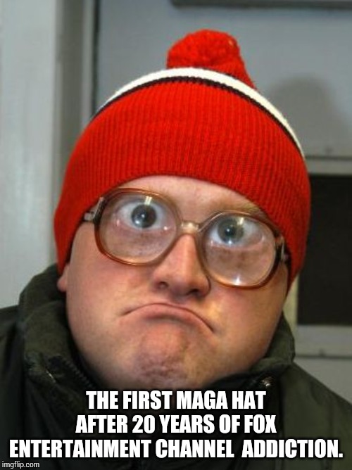 blind duh | THE FIRST MAGA HAT AFTER 20 YEARS OF FOX ENTERTAINMENT CHANNEL  ADDICTION. | image tagged in blind duh,fox,trump,maga | made w/ Imgflip meme maker