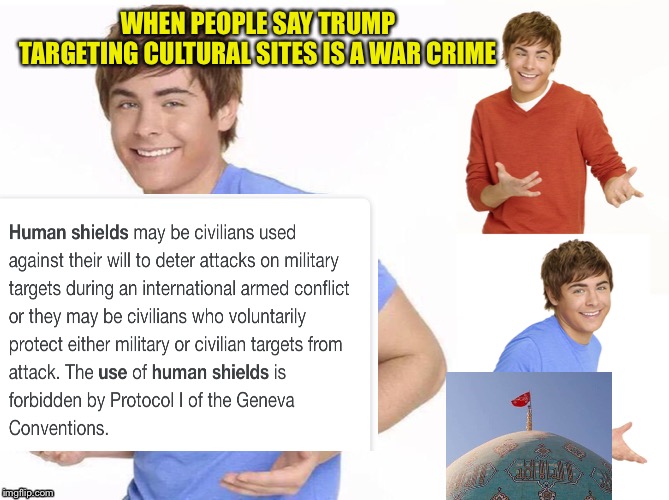 WHEN PEOPLE SAY TRUMP TARGETING CULTURAL SITES IS A WAR CRIME | image tagged in trump | made w/ Imgflip meme maker