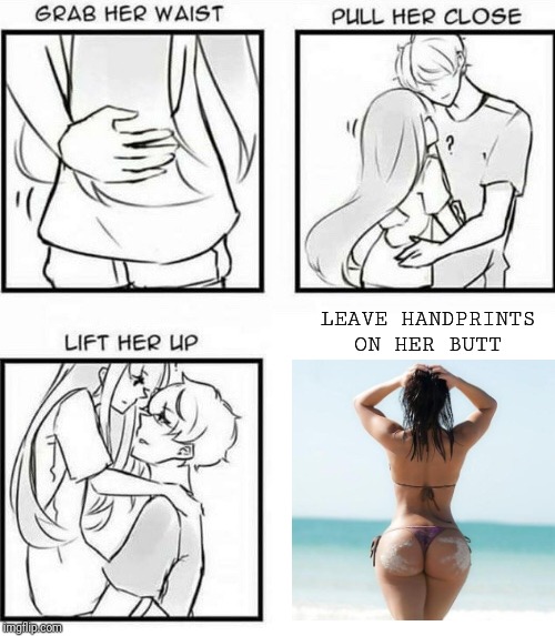 How to Hug | LEAVE HANDPRINTS ON HER BUTT | image tagged in how to hug | made w/ Imgflip meme maker