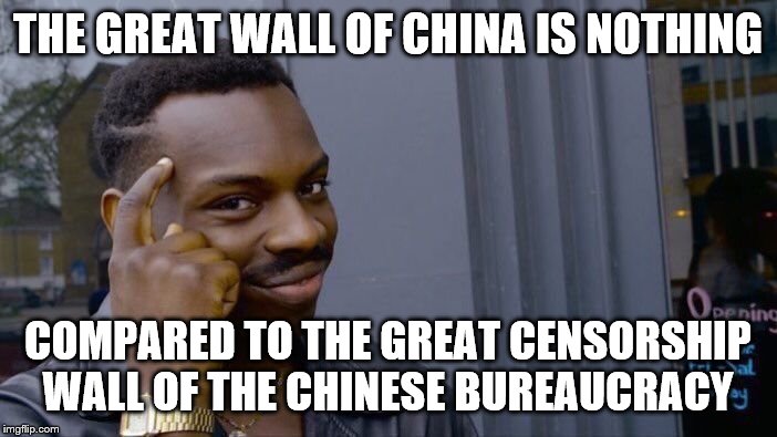 Roll Safe Think About It Meme | THE GREAT WALL OF CHINA IS NOTHING COMPARED TO THE GREAT CENSORSHIP WALL OF THE CHINESE BUREAUCRACY | image tagged in memes,roll safe think about it | made w/ Imgflip meme maker
