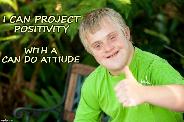 Project Positivity with Can Do | I CAN PROJECT POSITIVITY; WITH A CAN DO ATTIUDE | image tagged in affirmation,positivity,positive,positive thinking,you can do it | made w/ Imgflip meme maker