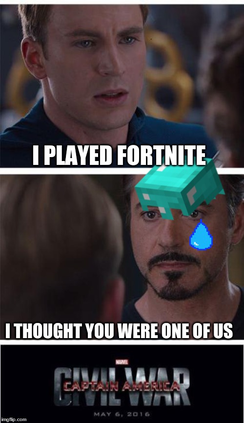 Marvel Civil War 1 | I PLAYED FORTNITE; I THOUGHT YOU WERE ONE OF US | image tagged in memes,marvel civil war 1 | made w/ Imgflip meme maker