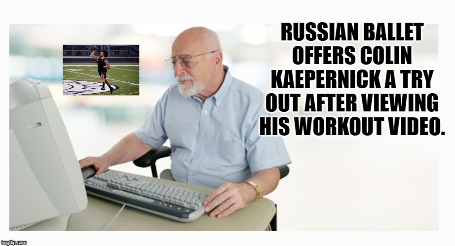 colin kaepernick | RUSSIAN BALLET OFFERS COLIN KAEPERNICK A TRY OUT AFTER VIEWING HIS WORKOUT VIDEO. | image tagged in colin kaepernick,russia,work out | made w/ Imgflip meme maker