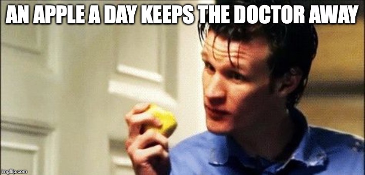 AN APPLE A DAY KEEPS THE DOCTOR AWAY | image tagged in doctor who | made w/ Imgflip meme maker
