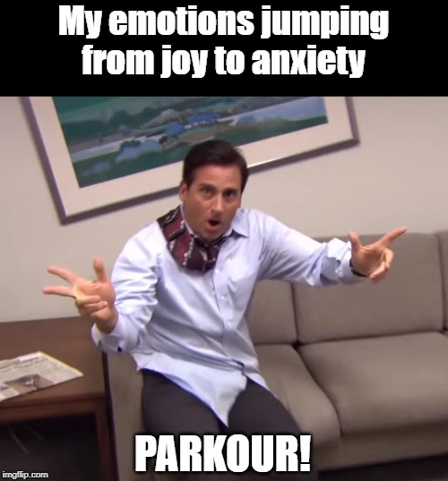 My emotions jumping from joy to anxiety; PARKOUR! | image tagged in anxiety,emotions,the office,michael scott | made w/ Imgflip meme maker