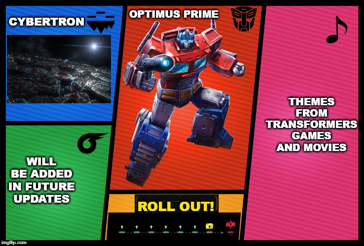 Would be cool | CYBERTRON; OPTIMUS PRIME; THEMES FROM TRANSFORMERS GAMES AND MOVIES; WILL BE ADDED IN FUTURE UPDATES; ROLL OUT! | image tagged in smash ultimate dlc fighter profile,super smash bros,dlc,transformers,optimus prime | made w/ Imgflip meme maker
