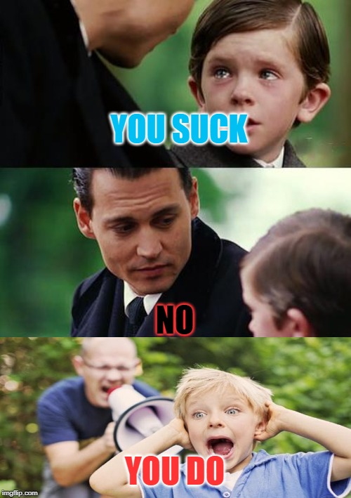 Finding Neverland | YOU SUCK; NO; YOU DO | image tagged in memes,finding neverland | made w/ Imgflip meme maker