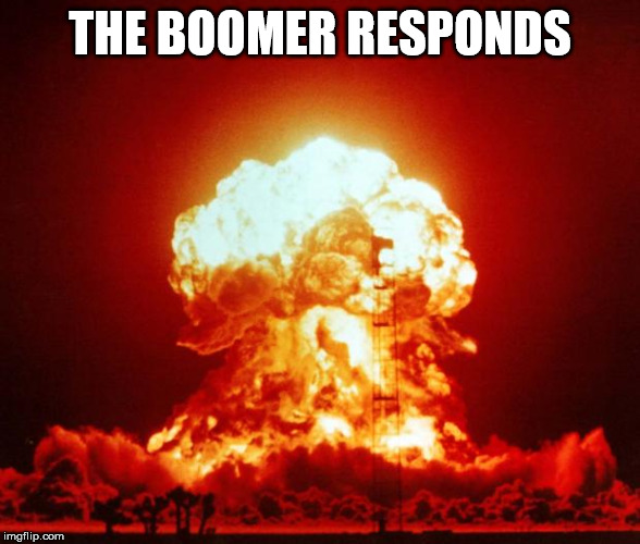 Nuke | THE BOOMER RESPONDS | image tagged in nuke | made w/ Imgflip meme maker