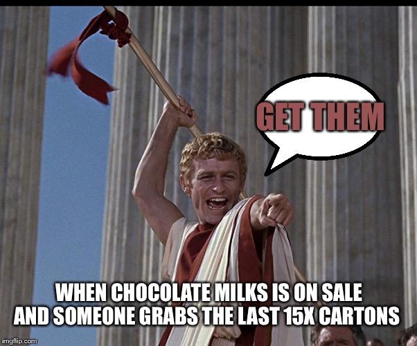 GET THEM; WHEN CHOCOLATE MILKS IS ON SALE AND SOMEONE GRABS THE LAST 15X CARTONS | made w/ Imgflip meme maker