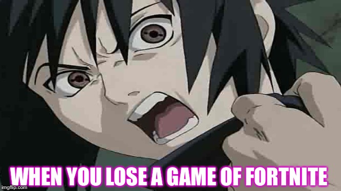 WHEN YOU LOSE A GAME OF FORTNITE | image tagged in anime | made w/ Imgflip meme maker