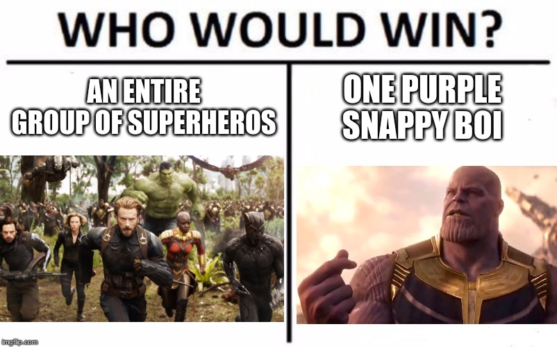 Who Would Win? | AN ENTIRE GROUP OF SUPERHEROS; ONE PURPLE SNAPPY BOI | image tagged in memes,who would win | made w/ Imgflip meme maker