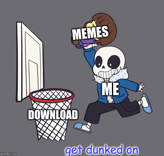 get dunked on | MEMES; ME; DOWNLOAD; get dunked on | image tagged in get dunked on | made w/ Imgflip meme maker